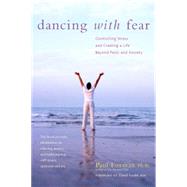 Dancing with Fear : Controlling Stress and Creating a Life Beyond Panic and Anxiety by Foxman, Paul, 9780897934763