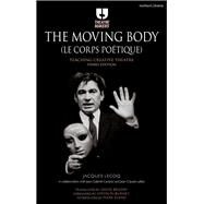 The Moving Body (Le Corps potique) Teaching creative theatre by Lecoq, Jacques; McBurney, Simon; Bradby, David, 9781474244763