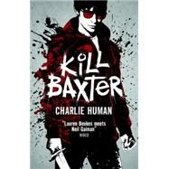 Kill Baxter by Human, Charlie, 9781783294763