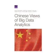 Chinese Views of Big Data Analytics by Grossman, Derek; Curriden, Christian; Ma, Logan; Polley, Lindsey; Williams, J.D.; Cooper, Cortez A., 9781977404763