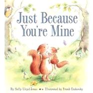 Just Because You're Mine by Lloyd-Jones, Sally; Endersby, Frank, 9780062014764