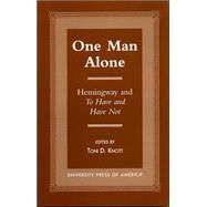 One Man Alone Hemingway and To Have and to Have Not by Knott, Toni D.; D.Knott, Toni; W.Trogdon, Robert; A.Meeks, Randall; Gajdusek, Robert E.; Carl P. Eby, Tracy Banis,; Grimes, Larry E., 9780761814764