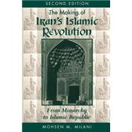 The Making Of Iran's Islamic Revolution: From Monarchy To Islamic Republic, Second Edition by Milani,Mohsen M, 9780813384764