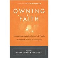 Owning Faith: Reimagining the Role of Church and Family in the Faith of Teenagers by Dudley Chancey; Ron Bruner, 9780891124764