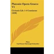 Platonis Opera Graece V1 : Civitatis Lib. 1-4 Continens (1830) by Plato; Schneider, Carl Ernst Christoph, 9781104034764