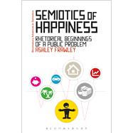 Semiotics of Happiness Rhetorical beginnings of a public problem by Frawley, Ashley; Bouissac, Paul, 9781350004764