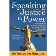 Speaking Justice to Power: Ethical and Methodological Challenges for Evaluators by Forss,Kim, 9781412854764