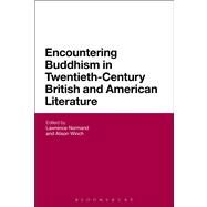 Encountering Buddhism in Twentieth-Century British and American Literature by Normand, Lawrence; Winch, Alison, 9781441184764