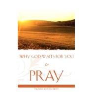 Why God Waits For You To Pray by Roberts, Thomas Keith, 9781604774764