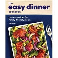 The Easy Dinner Cookbook by Emery, Chef; Jones, Biz, 9781646114764