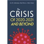 The Crisis of 2020-2021 and Beyond by Lieberman, Ira; DiLeo, Paul; Colyar, Matt, 9781667834764