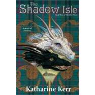 The Shadow Isle Book Three of The Silver Wrym by Kerr, Katharine, 9780756404765