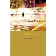 Seeking Center: A Collection of Poems by Gelfand, Joan, 9780972394765