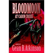 Bloodmoon at Cabin Creek by Atkinson, Gean B., 9781589614765