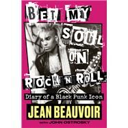 Bet My Soul on Rock 'n' Roll Diary of a Black Punk Icon by Beauvoir, Jean; Ostrosky, John; Blackwood, Kermit, 9781641604765