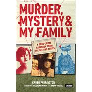 Murder, Mystery and My Family A True-Crime Casebook from the Hit BBC Series by Farrington, Karen, 9781785944765