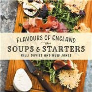 Flavours of England: Soups and Starters by Davies, Gilli; Jones, Huw, 9781912654765