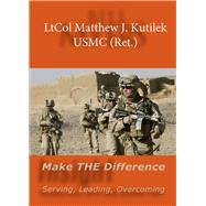 Make THE Difference Serving, Leading, Overcoming by Kutilek, Matthew J., 9781956454765