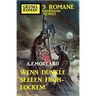 Wenn dunkle Seelen frohflocken! Gruselroman Groband 3 Romane 8/2022 by A. F. Morland, 9783753204765