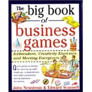 The Big Book of Business Games: Icebreakers, Creativity Exercises and Meeting Energizers by Newstrom, John; Scannell, Edward, 9780070464766