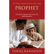 In the Footsteps of the Prophet Lessons from the Life of Muhammad by Ramadan, Tariq, 9780195374766