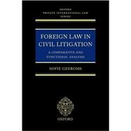 Foreign Law in Civil Litigation A Comparative and Functional Analysis by Geeroms, Sofie, 9780199264766