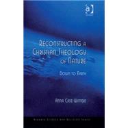 Reconstructing a Christian Theology of Nature: Down to Earth by Case-Winters,Anna, 9780754654766
