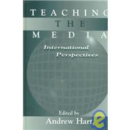 Teaching the Media : International Perspectives by Hart, Andrew, 9780805824766