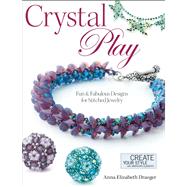 Crystal Play Fun & Fabulous Designs for Stitched Jewelry by Draeger, Anna Elizabeth, 9780871164766