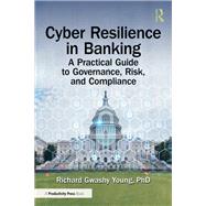 Cyber Resilience in Banking by Richard Gwashy Young, PhD, 9781003654766