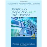 Study Guide to Accompany Neil J. Salkind's Statistics for People Who (Think They) Hate Statistics, 4th Edition by Neil J. Salkind, 9781412904766