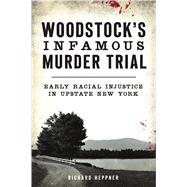 Woodstock's Infamous Murder Trial by Heppner, Richard, 9781467144766