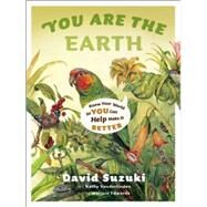 You Are the Earth Know Your World So You Can Help Make It Better by Suzuki, David; Vanderlinden, Kathy; Edwards, Wallace, 9781553654766