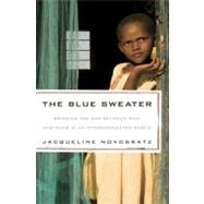 The Blue Sweater Bridging the Gap between Rich and Poor in an Interconnected World by Novogratz, Jacqueline, 9781605294766