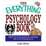 The Everything Psychology Book: Explore the Human Psyche and Understand Why We Do the Things We Do by Warwick, Lynda L.; Bolton, Lesley, 9781605504766