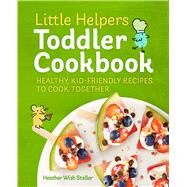 Little Helpers Toddler Cookbook by Staller, Heather Wish; Abeler, Evi, 9781641524766