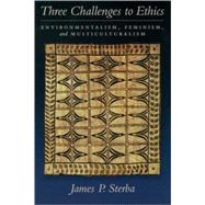 Three Challenges to Ethics Environmentalism, Feminism, and Multiculturalism by Sterba, James P., 9780195124767