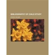 Bibliography of Child Study by Wilson, Louis N., 9780217444767