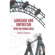 Language and Empiricism - After the Vienna Circle by Chapman, Siobhan, 9780230524767
