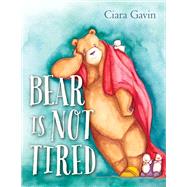 Bear Is Not Tired by Gavin, Ciara, 9780385754767