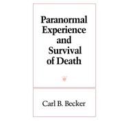 Paranormal Experience and Survival of Death by Carl B. Becker, 9780791414767