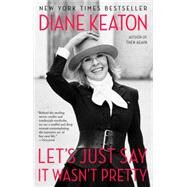 Let's Just Say It Wasn't Pretty by KEATON, DIANE, 9780812984767
