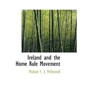 Ireland and the Home Rule Movement by McDonnell, Michael F. J., 9781426474767
