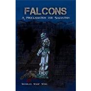 Falcons: A Proclamation for Salvation by Wynn, Nicholas, 9781436374767