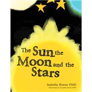 The Sun, the Moon and the Stars by Isabella Bueso Flfil, 9781664214767