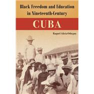 Black Freedom and Education in Nineteenth-Century Cuba by Raquel Alicia Otheguy, 9781683404767