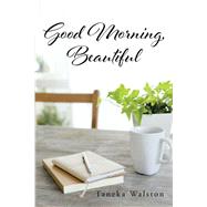Good Morning, Beautiful by Taneka Walston, 9781685174767