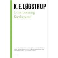 Controverting Kierkegaard by Lgstrup, K. E.; Fink, Hans; van Kooten Niekerk, Kees; Rabjerg, Bjrn; Stern, Robert, 9780198874768