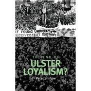 The End of Ulster Loyalism? by Shirlow, Peter, 9780719084768