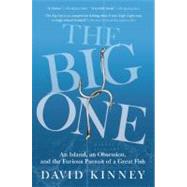 The Big One An Island, an Obsession, and the Furious Pursuit of a Great Fish by Kinney, David, 9780802144768